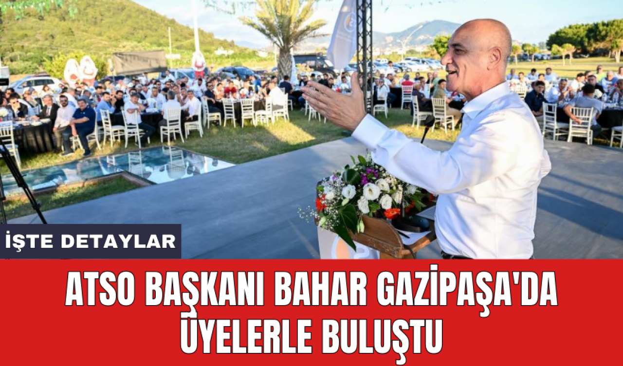 ATSO Başkanı Bahar Gazipaşa'da üyelerle buluştu