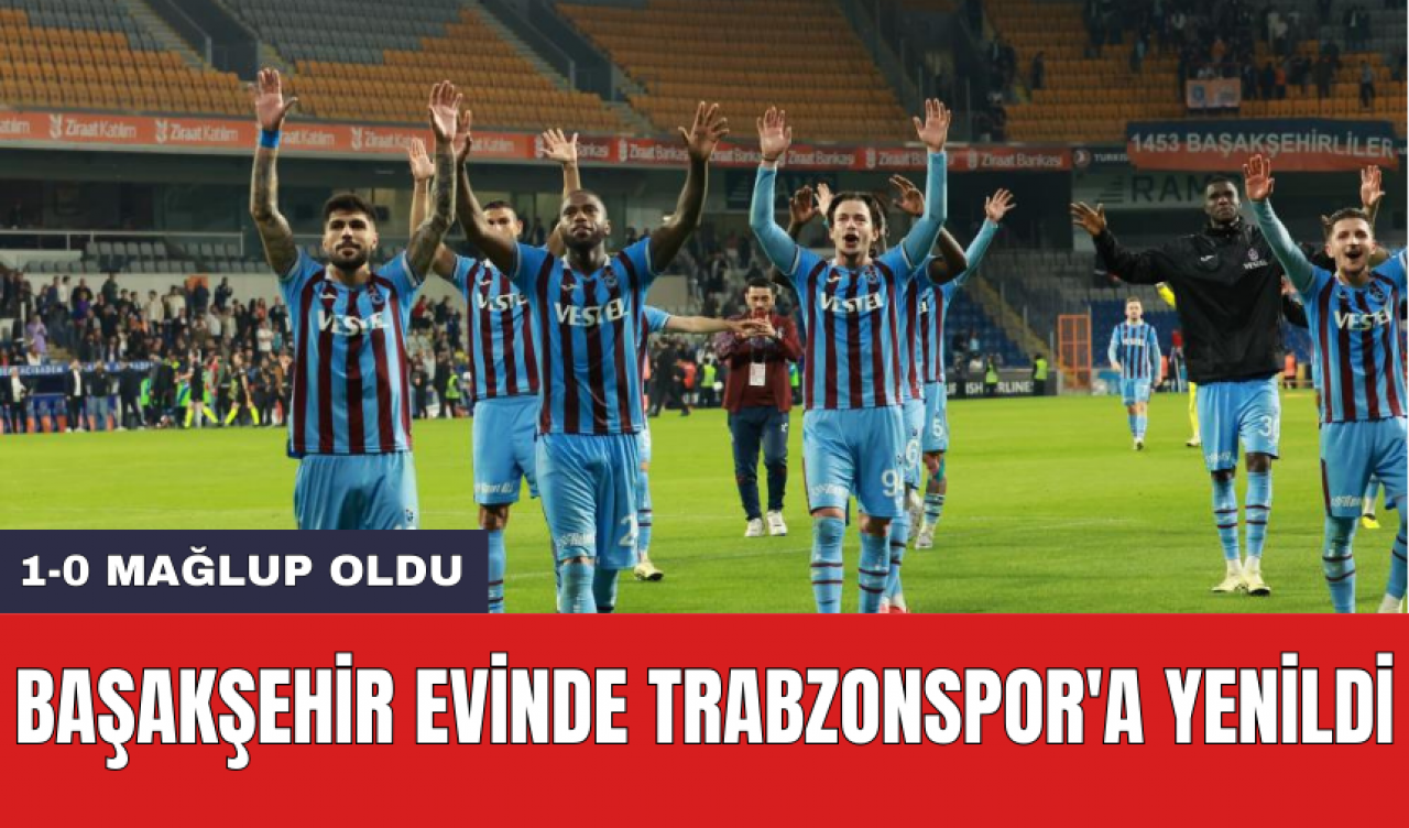 Başakşehir evinde Trabzonspor'a yenildi