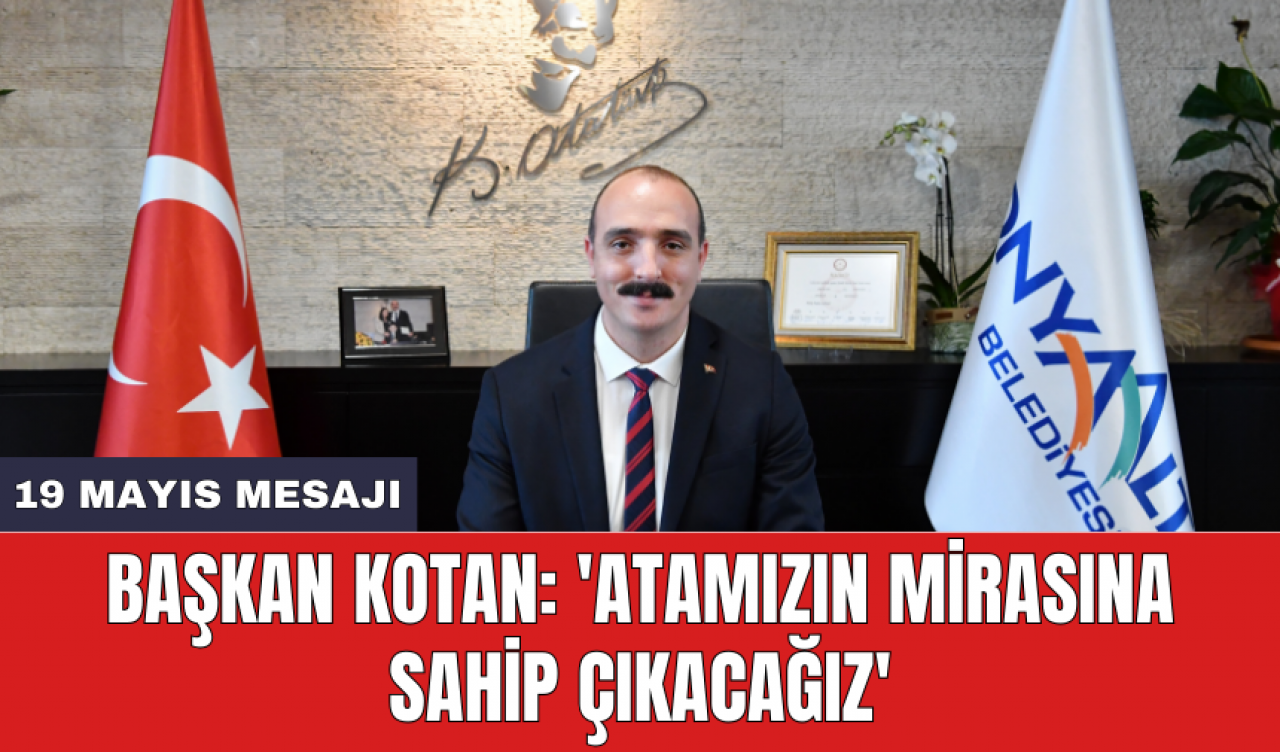 Başkan Kotan: 'Atamızın mirasına sahip çıkacağız'