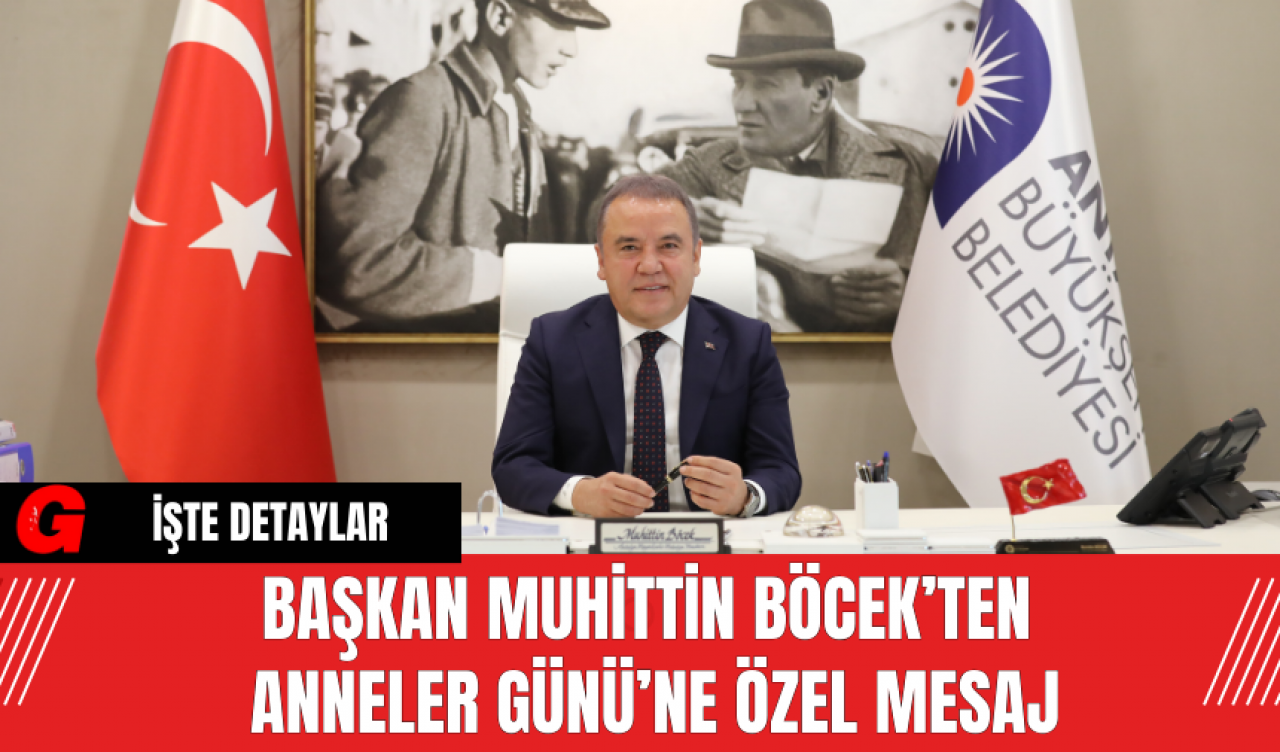 Başkan Muhittin Böcek’ten Anneler Günü’ne Özel Mesaj