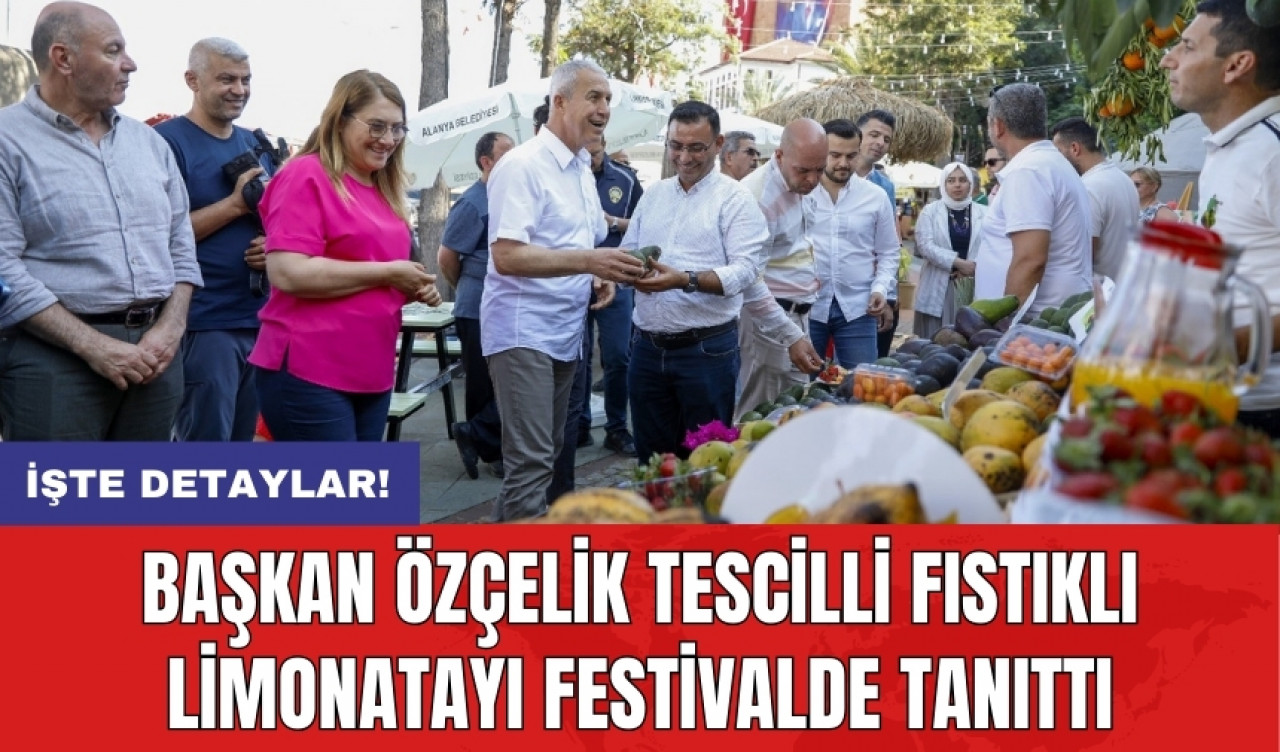 Başkan Özçelik tescilli fıstıklı limonatayı festivalde tanıttı