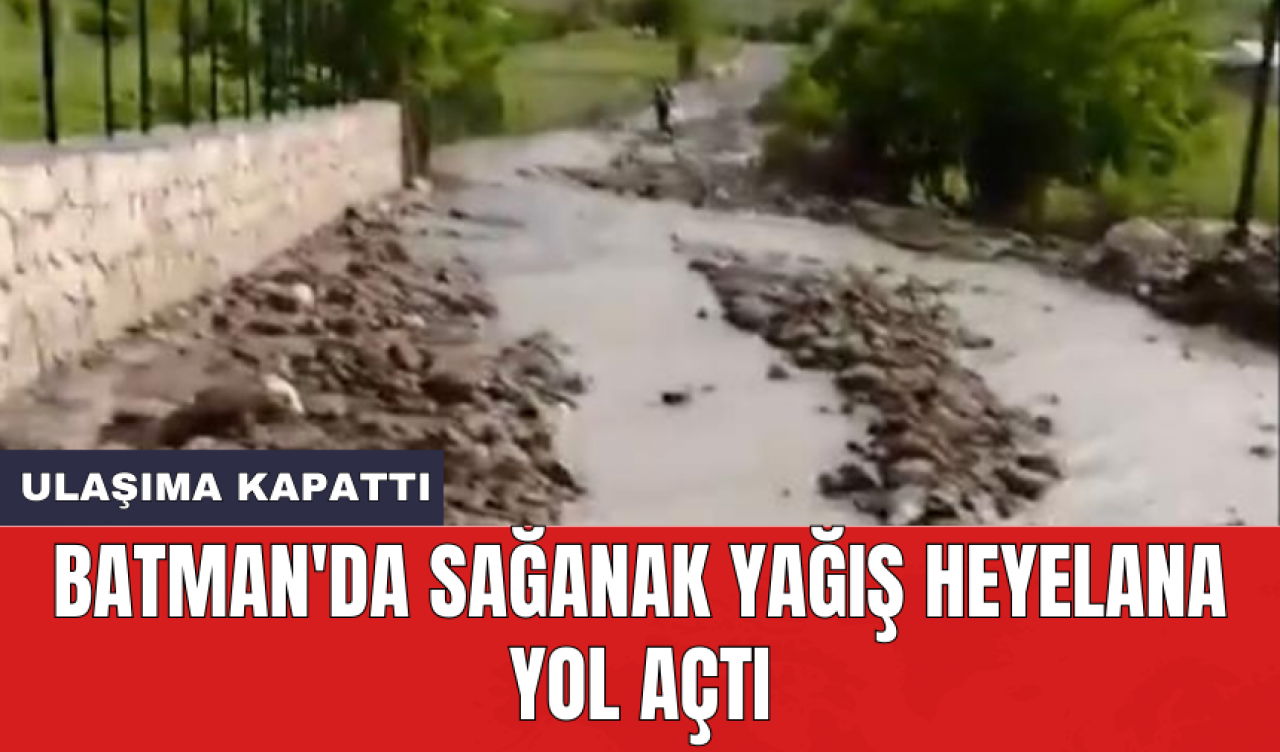 Batman'da sağanak yağış heyelana yol açtı