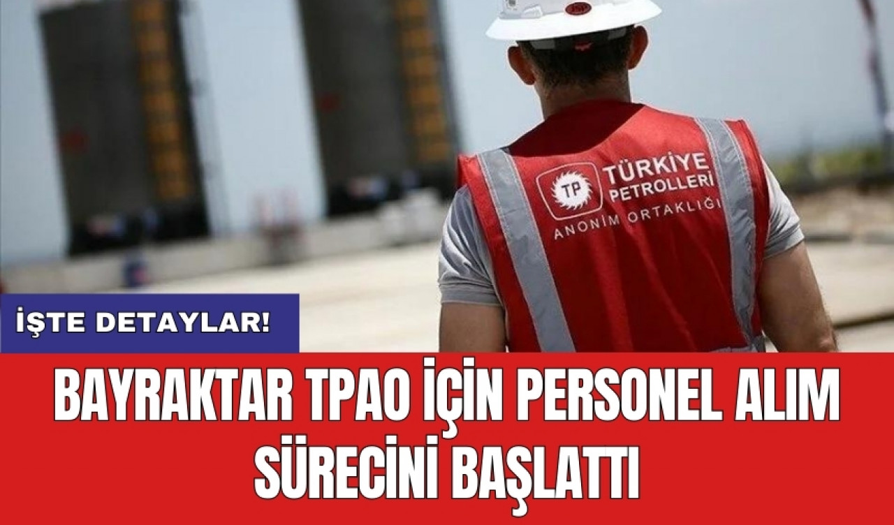 Bayraktar TPAO için personel alım sürecini başlattı