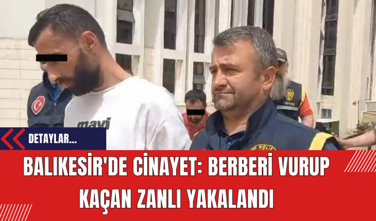 Balıkesir'de Cinayet: Berberi Vurup Kaçan Zanlı Yakalandı