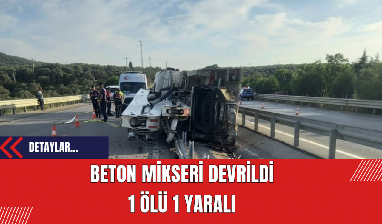 Beton Mikseri Devrildi: 1 Ölü 1 Yaralı