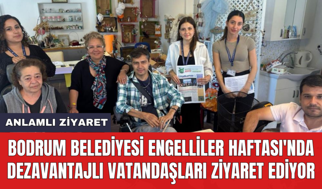 Bodrum Belediyesi Engelliler Haftası'nda dezavantajlı vatandaşları ziyaret ediyor