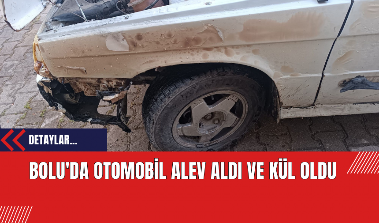 Bolu'da Otomobil Alev Aldı ve Kül Oldu