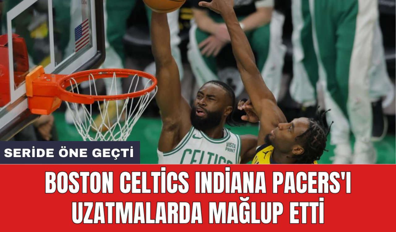 Boston Celtics Indiana Pacers'ı uzatmalarda mağlup etti