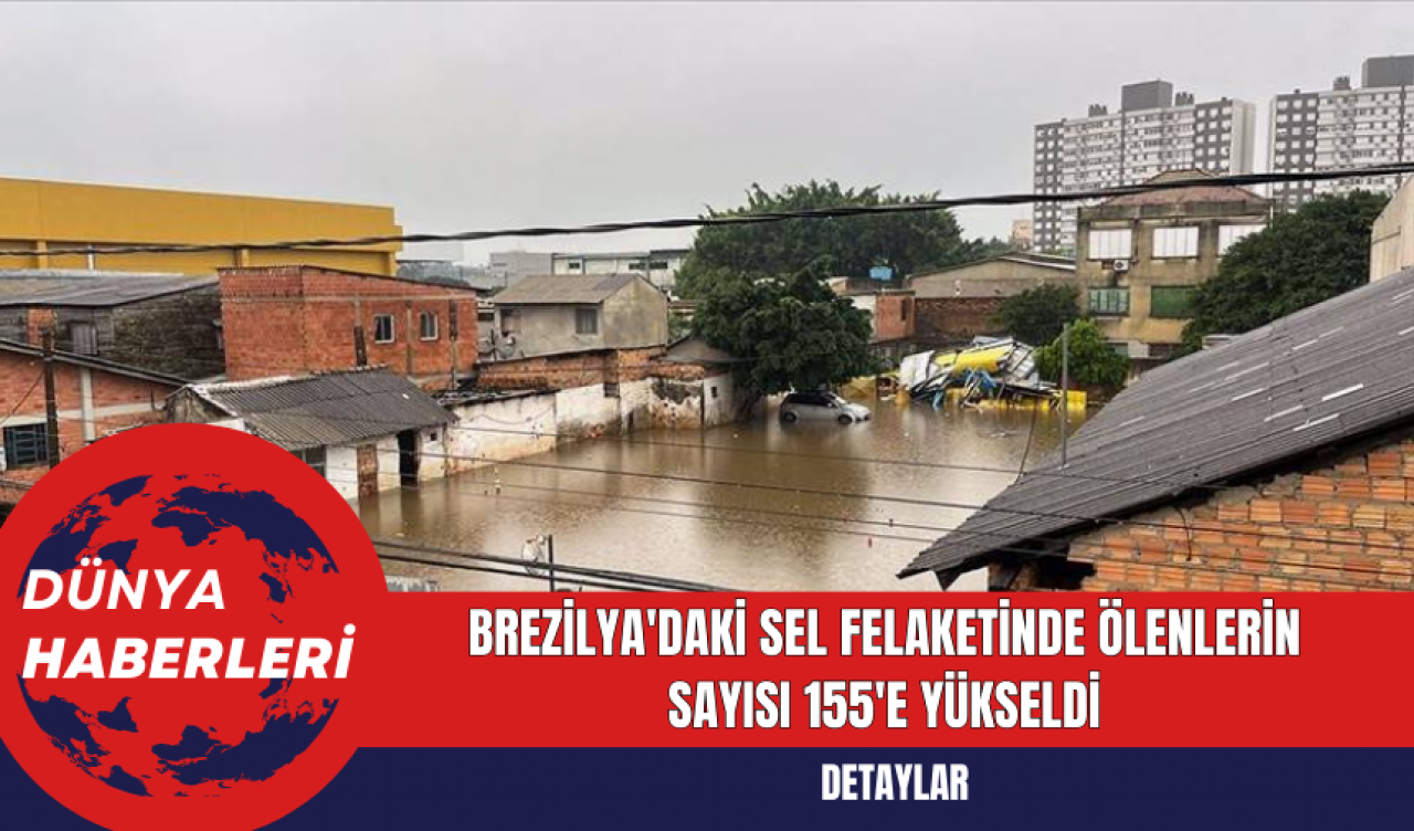 Brezilya'daki Sel Felaketinde Ölenlerin Sayısı 155'e Yükseldi