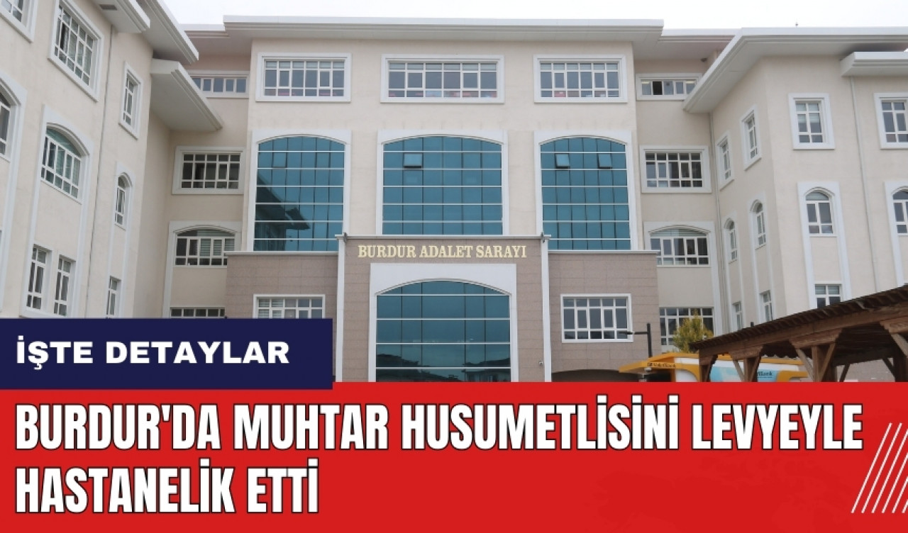 Burdur'da muhtar husumetlisini levyeyle hastanelik etti