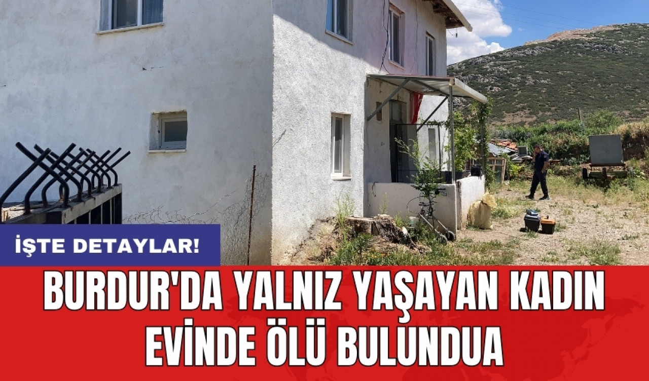 Burdur'da yalnız yaşayan kadın evinde ölü bulundu