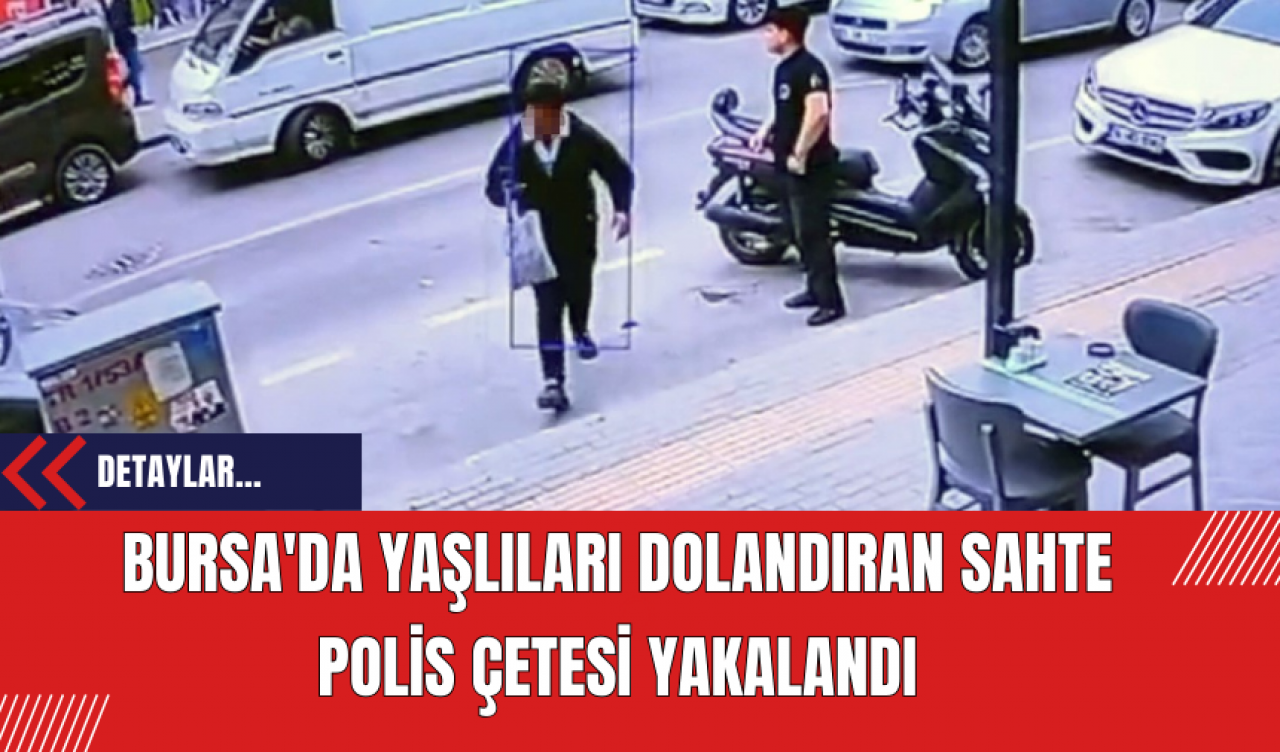 Bursa'da Yaşlıları Dolandıran Sahte Polis Çetesi Yakalandı