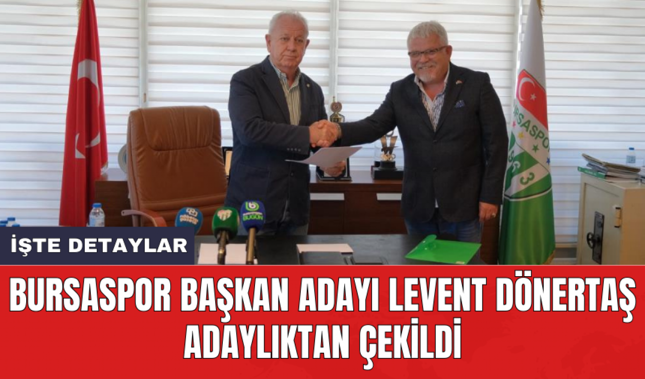 Bursaspor Başkan Adayı Levent Dönertaş adaylıktan çekildi