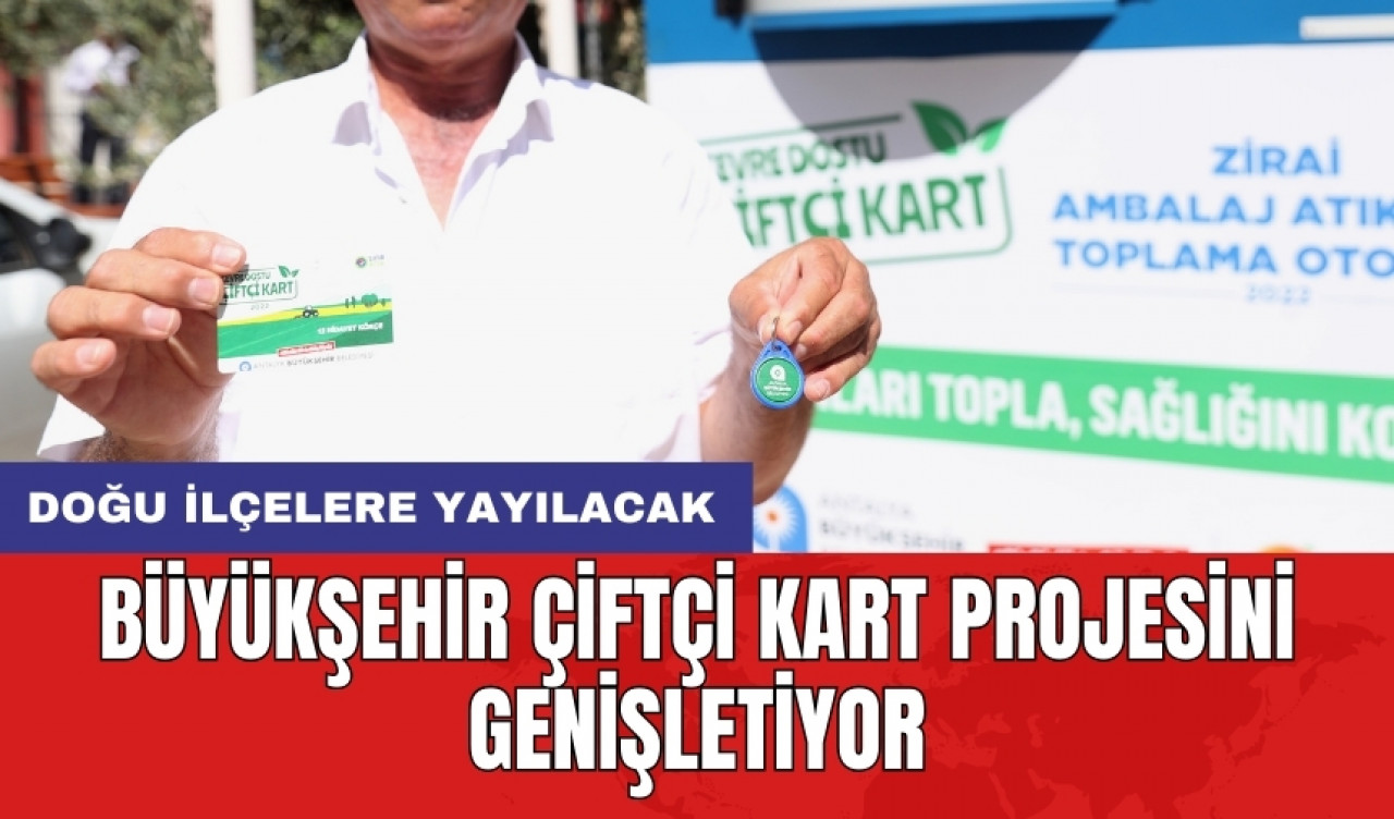 Büyükşehir çiftçi kart projesini genişletiyor: Doğu ilçelere yayılacak