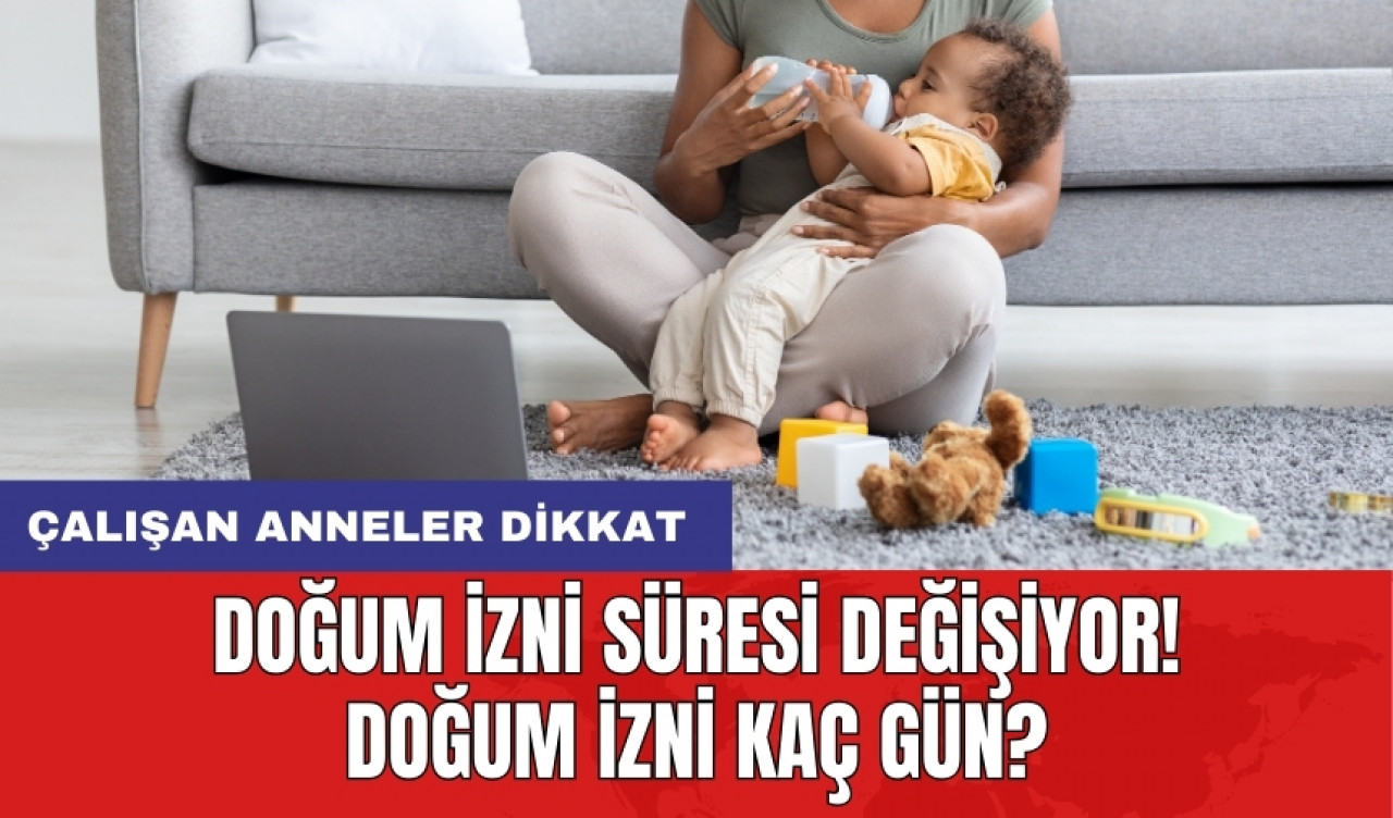 Çalışan anneler dikkat: Doğum izni süresi değişiyor! Doğum izni kaç gün?