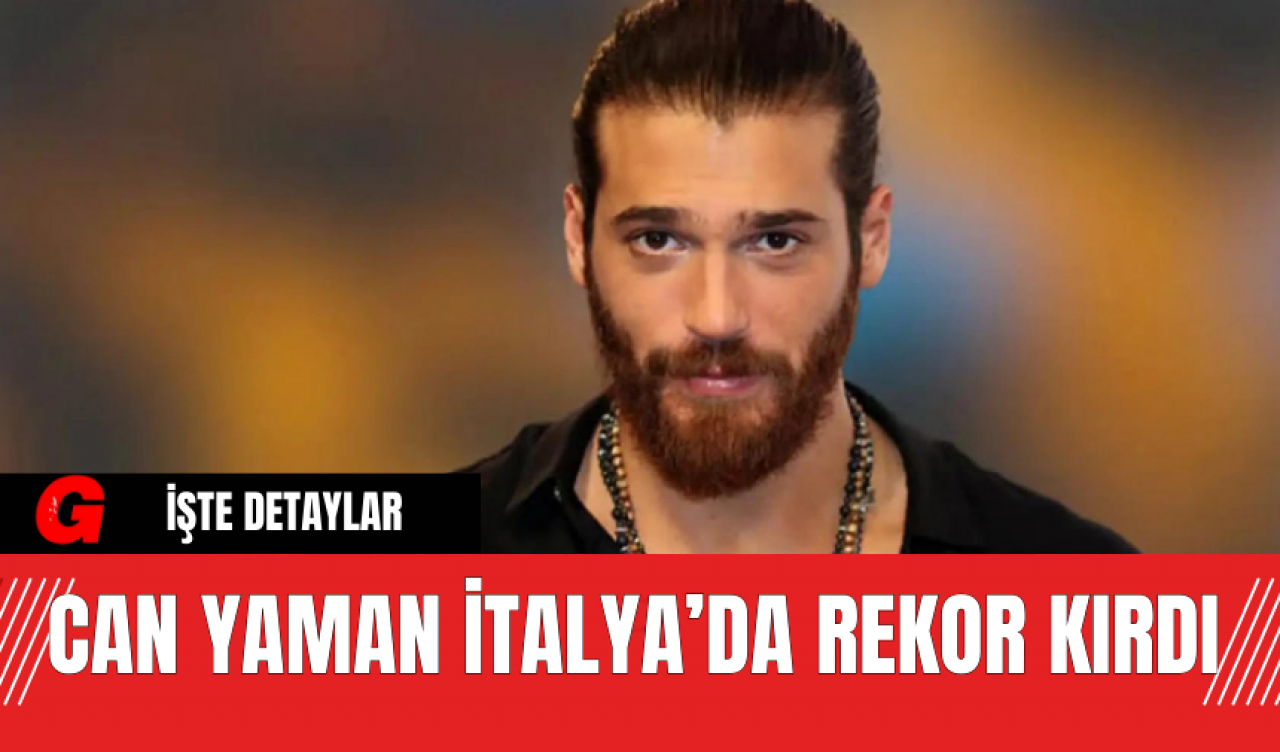 Can Yaman İtalya’da Rekor Kırdı