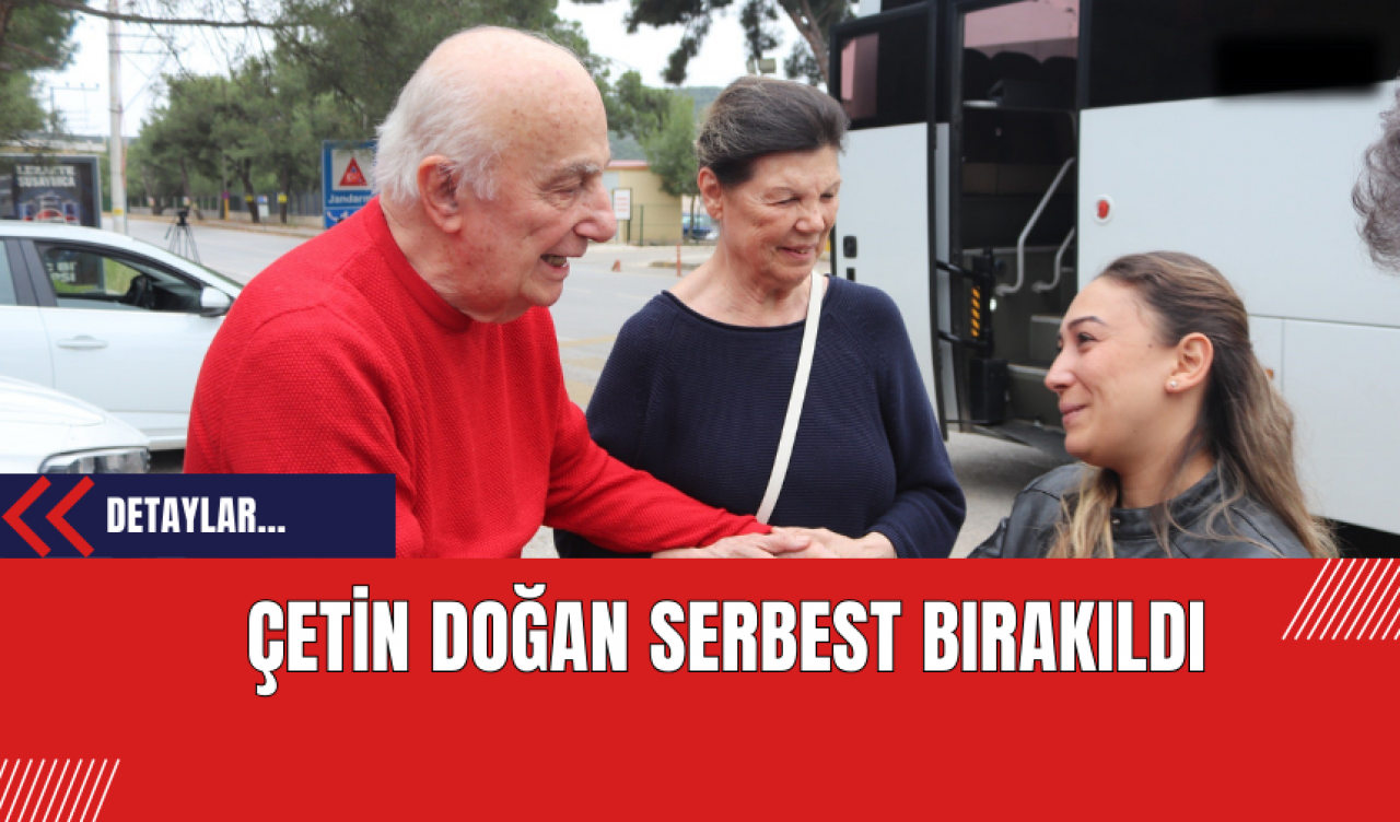 Çetin Doğan Serbest Bırakıldı