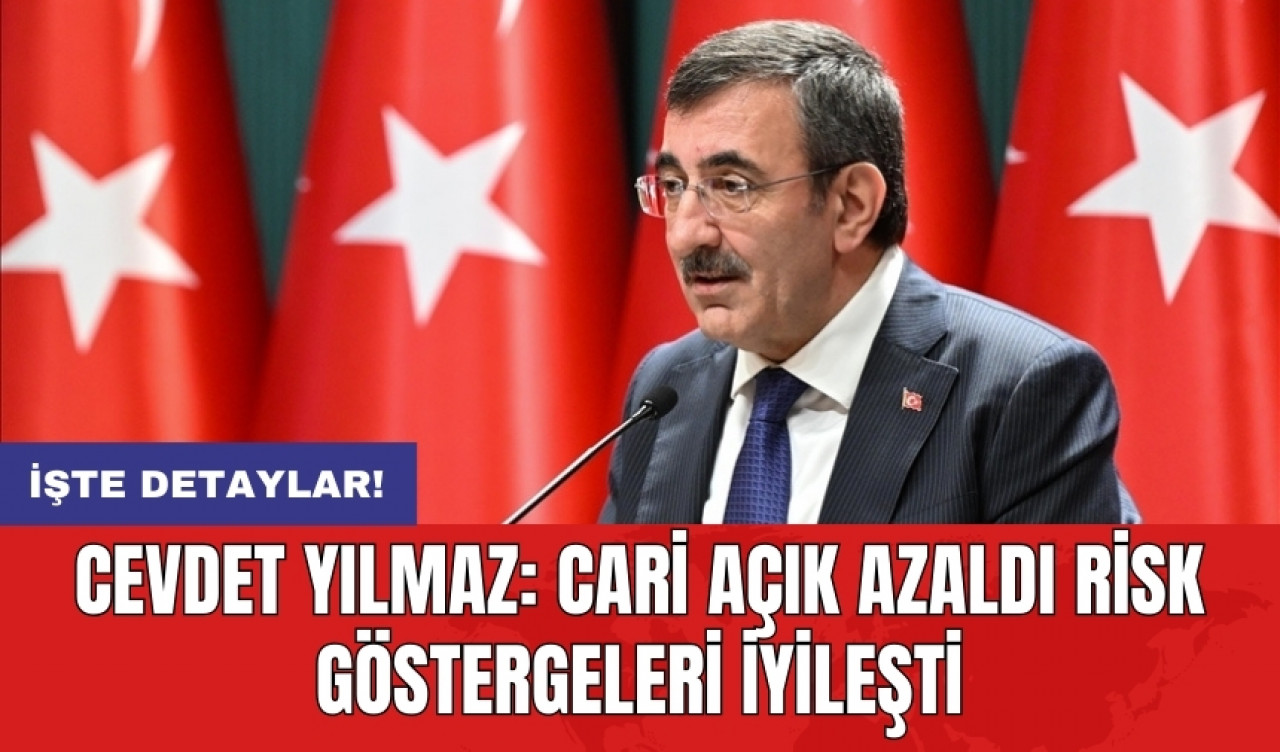 Cevdet Yılmaz: Cari açık azaldı risk göstergeleri iyileşti