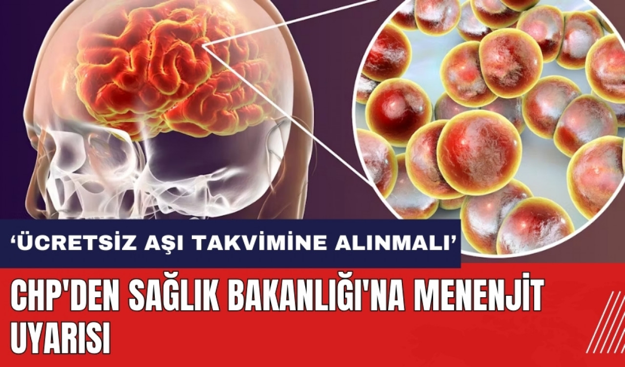 CHP'den Sağlık Bakanlığı'na menenjit uyarısı: Ücretsiz aşı takvimine alınmalı