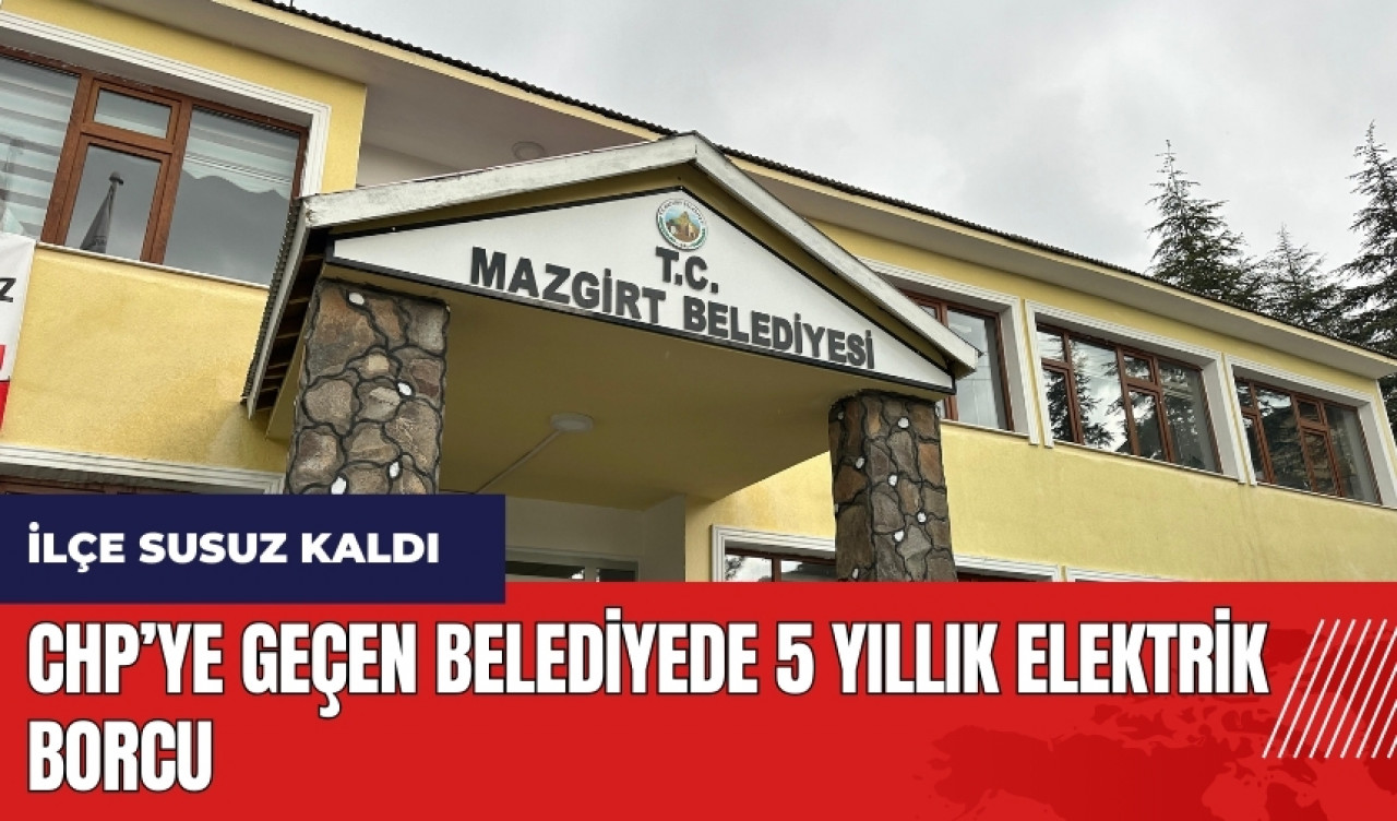 CHP’ye geçen belediyede 5 yıllık elektrik borcu! İlçede su kesildi