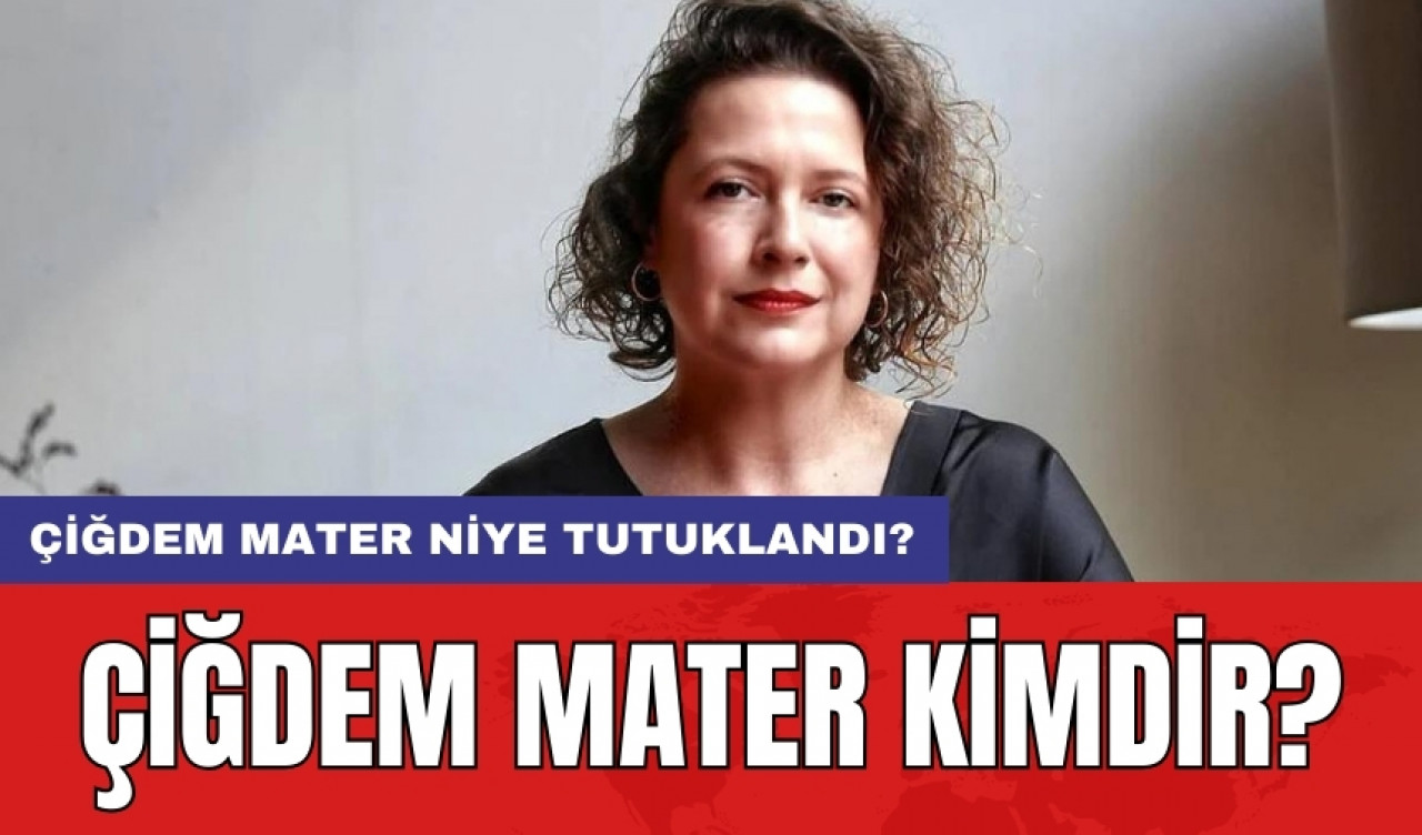 Çiğdem Mater kimdir? Çiğdem Mater niye tutuklandı?