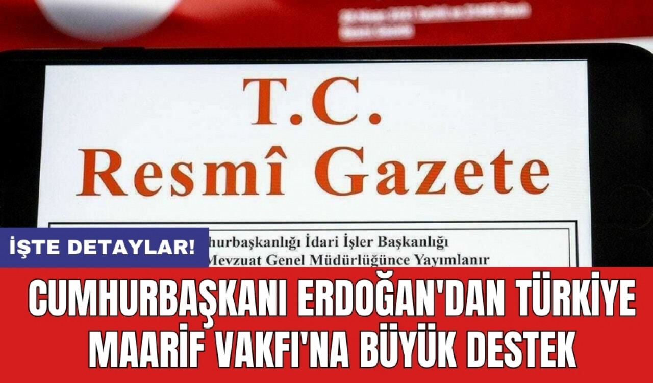 Cumhurbaşkanı Erdoğan'dan Türkiye Maarif Vakfı'na Büyük Destek