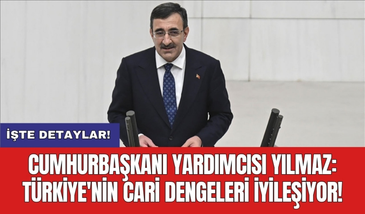 Cumhurbaşkanı Yardımcısı Yılmaz: Türkiye'nin cari dengeleri iyileşiyor!