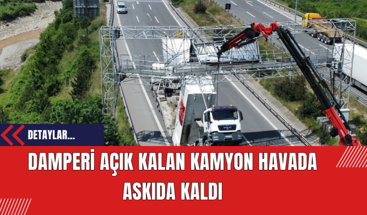 Damperi açık kalan kamyon havada askıda kaldı