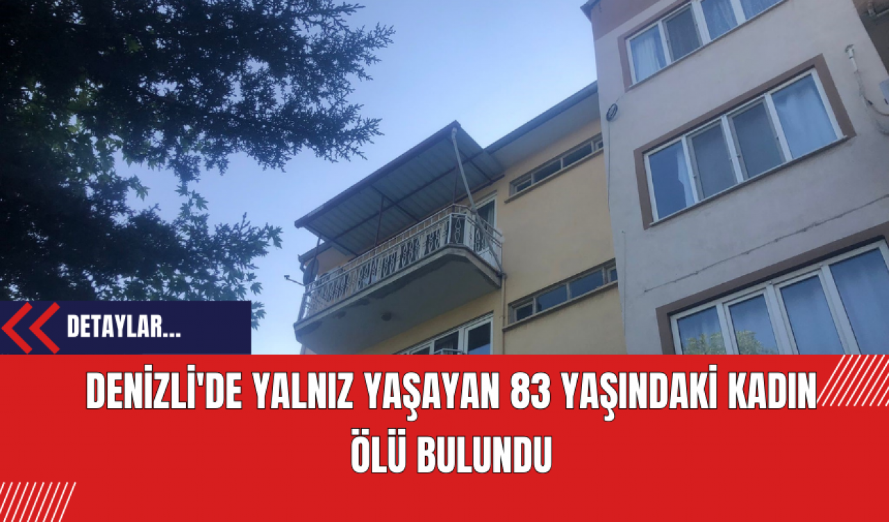 Denizli'de Yalnız Yaşayan 83 Yaşındaki Kadın Ölü Bulundu