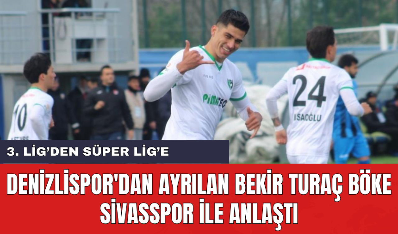 Denizlispor'dan ayrılan Bekir Turaç Böke Sivasspor ile anlaştı