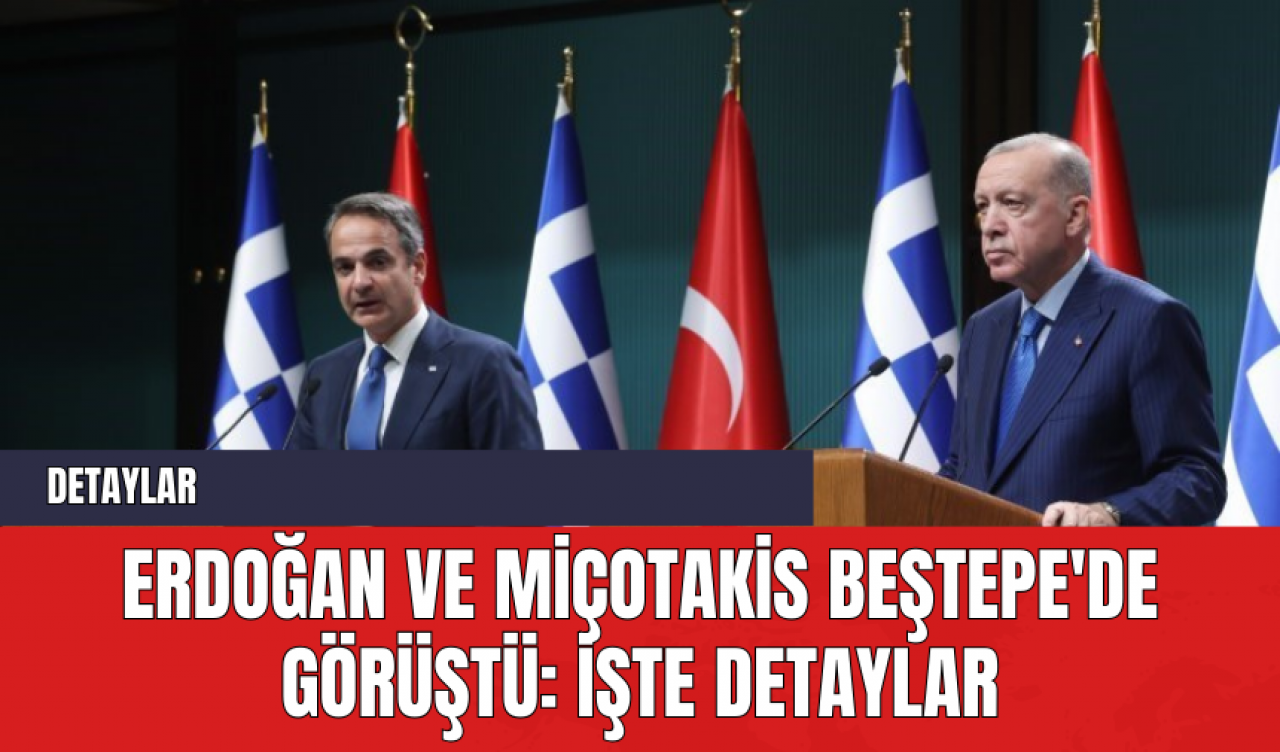 Erdoğan ve Miçotakis Beştepe'de Görüştü: İşte Detaylar