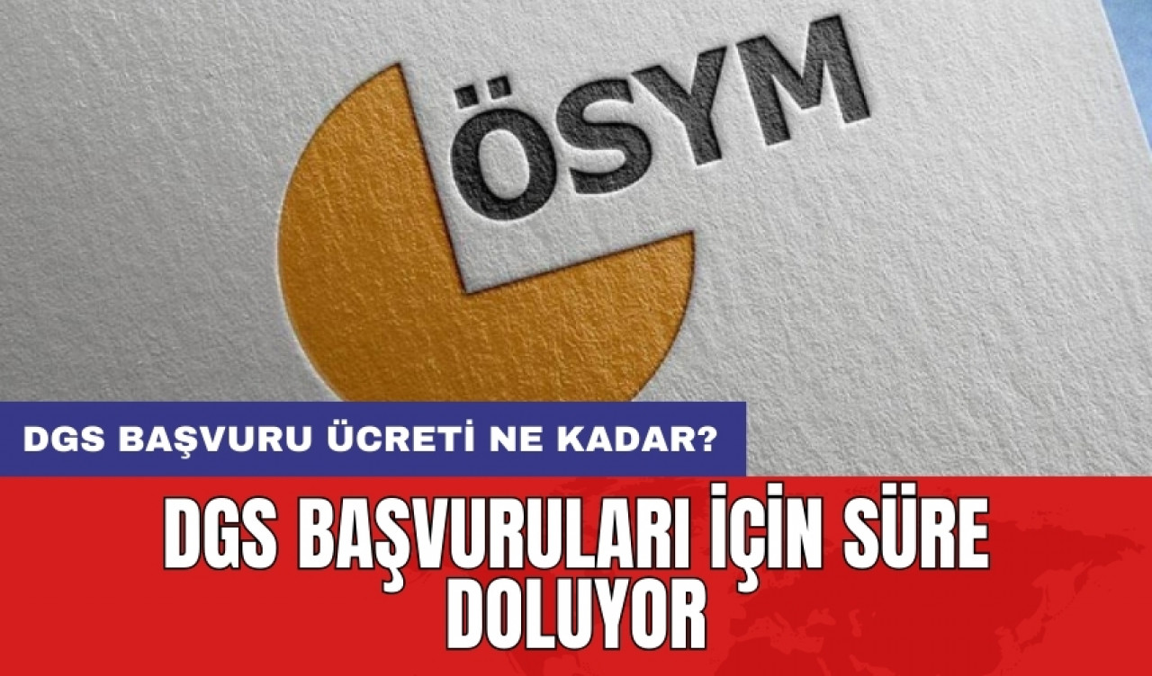 DGS başvuruları için süre doluyor: DGS başvuru ücreti ne kadar?