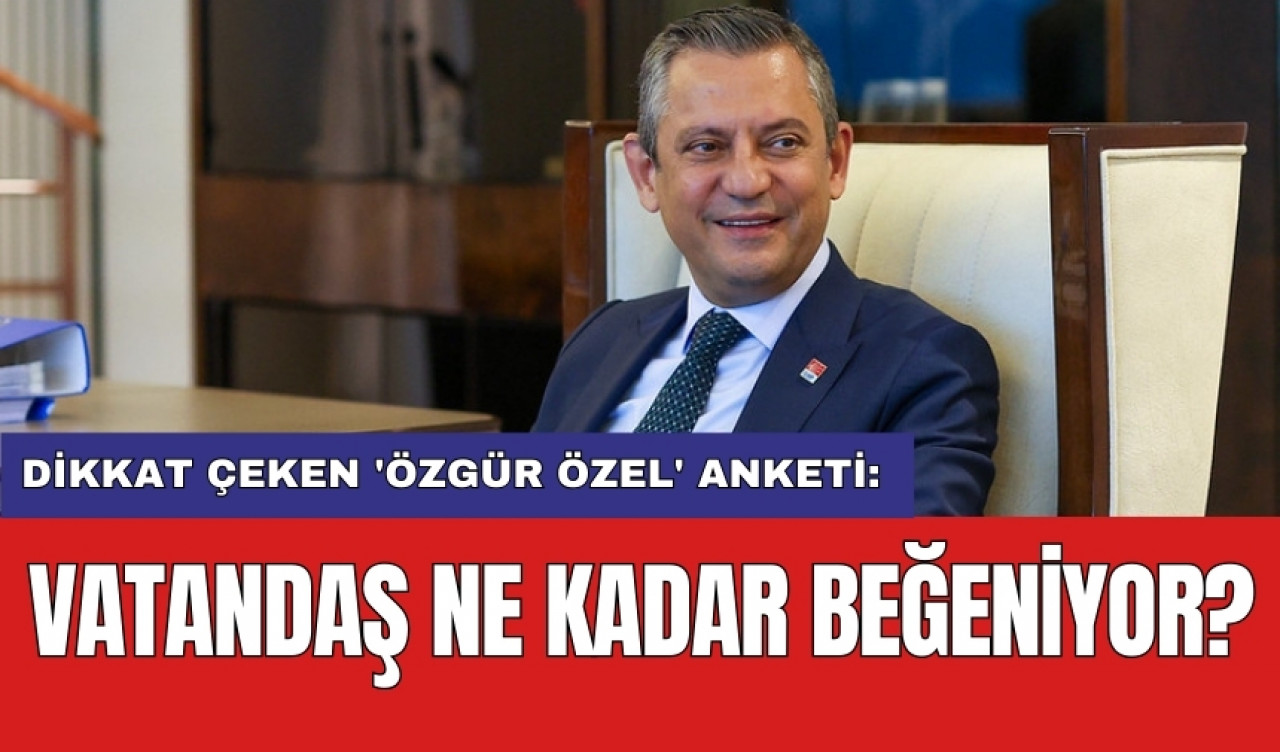 Dikkat çeken 'Özgür Özel' anketi: Vatandaş ne kadar beğeniyor?