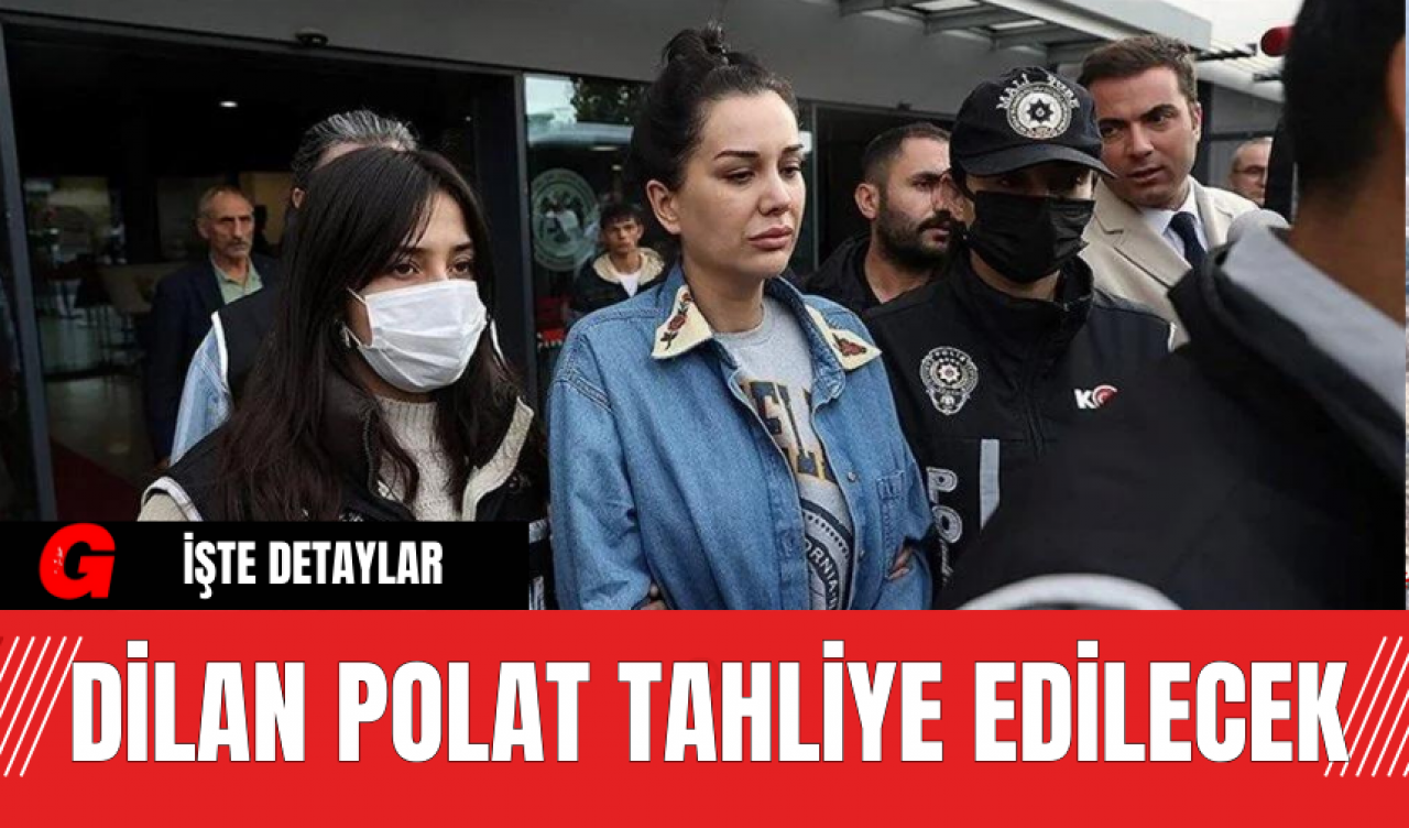 Dilan Polat Tahliye Edilecek