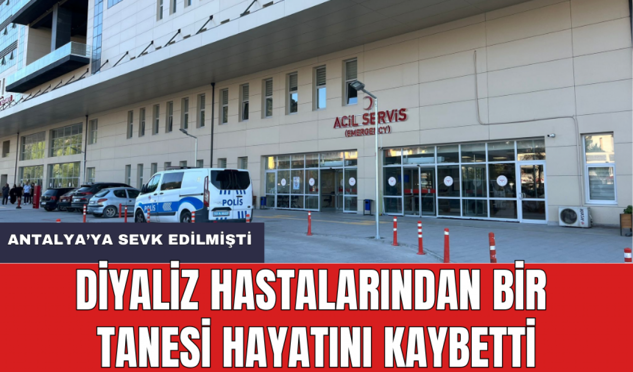 Türkiye'nin Gündemine Oturan Diyaliz Hastalarından Bir Tanesi Antalya'da Hayatını Kaybetti