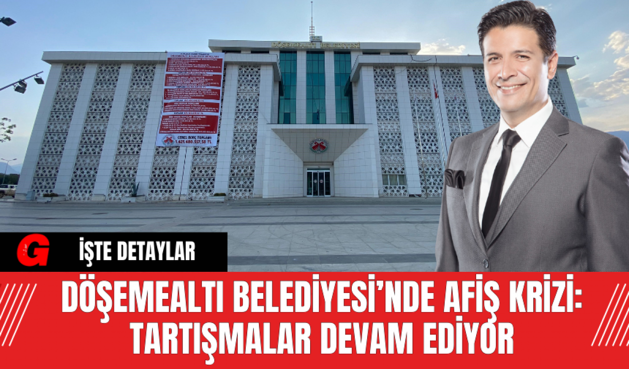 Döşemealtı Belediyesi’nde Afiş Krizi: Tartışmalar Devam Ediyor