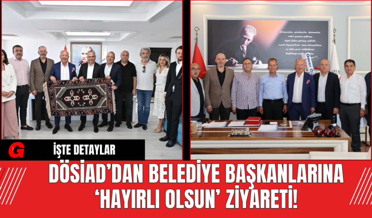 DÖSİAD’dan Belediye Başkanlarına ‘Hayırlı Olsun’ Ziyareti!