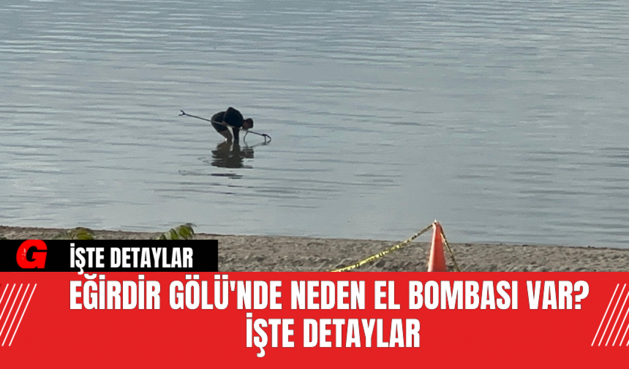 Eğirdir Gölü'nde Neden El Bombası Var? İşte Detaylar