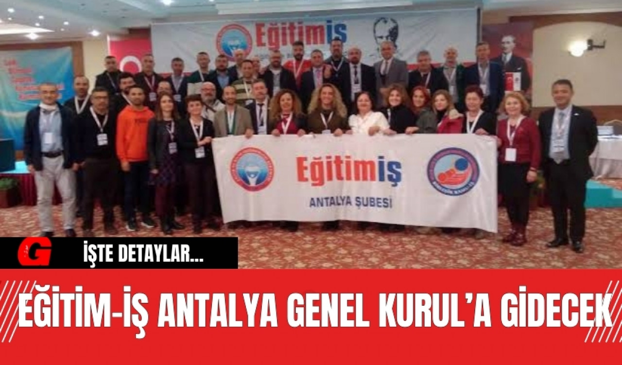 Eğitim-İş Antalya Genel Kurul’a gidecek