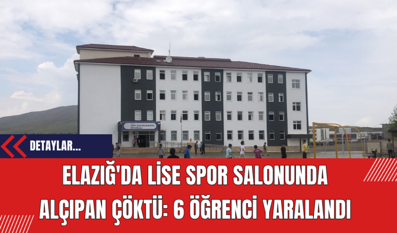 Elazığ'da Lise Spor Salonunda Alçıpan Çöktü: 6 Öğrenci Yaralandı