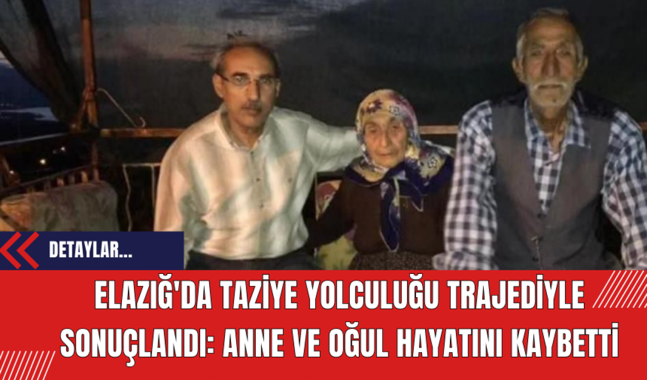 Elazığ'da Taziye Yolculuğu Trajediyle Sonuçlandı: Anne ve Oğul Hayatını Kaybetti