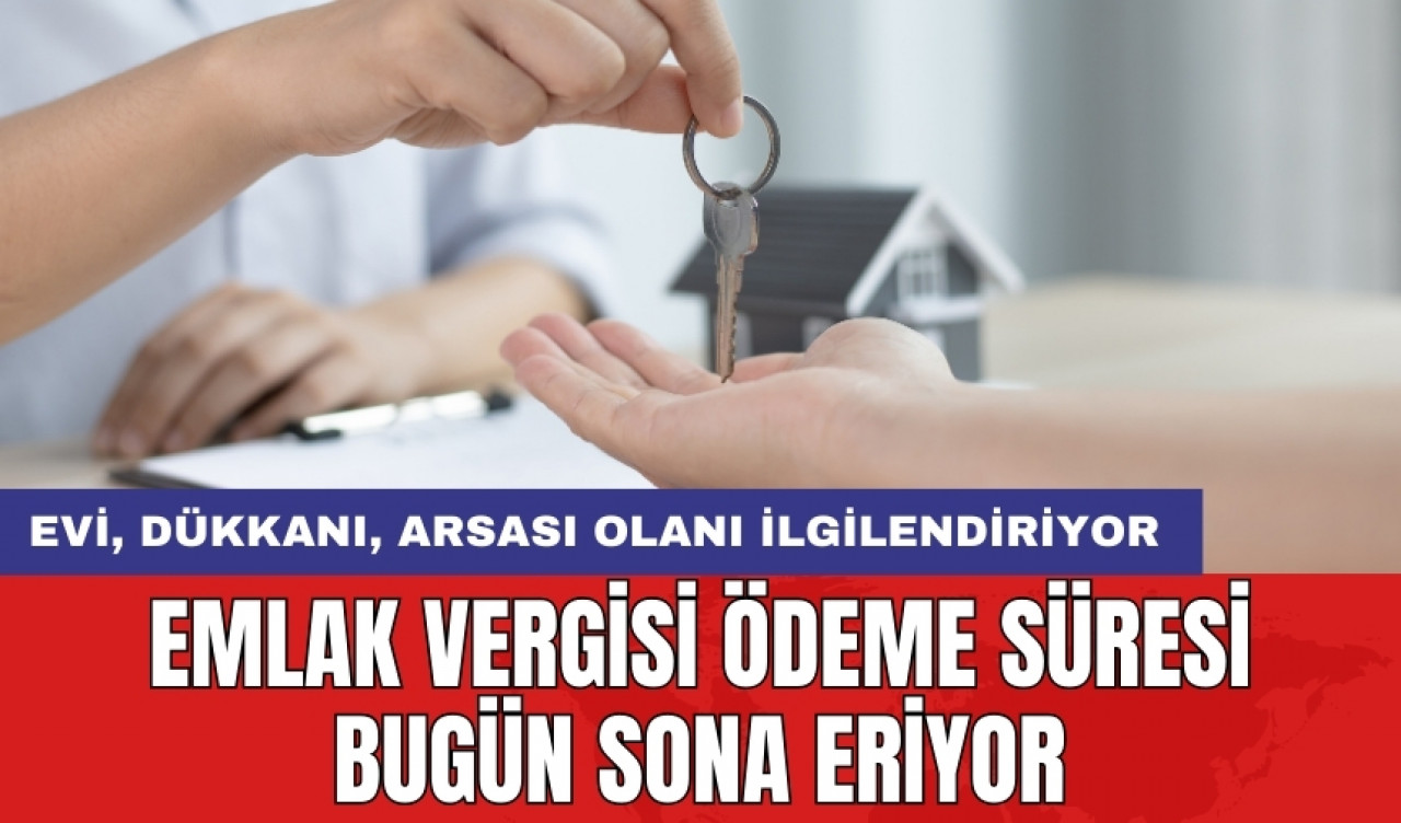 Emlak vergisi ödeme süresi bugün sona eriyor