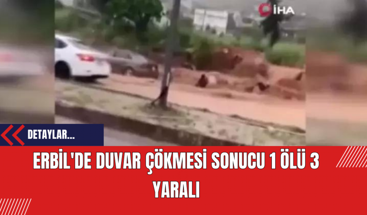 Erbil'de Duvar Çökmesi Sonucu 1 Ölü 3 Yaralı