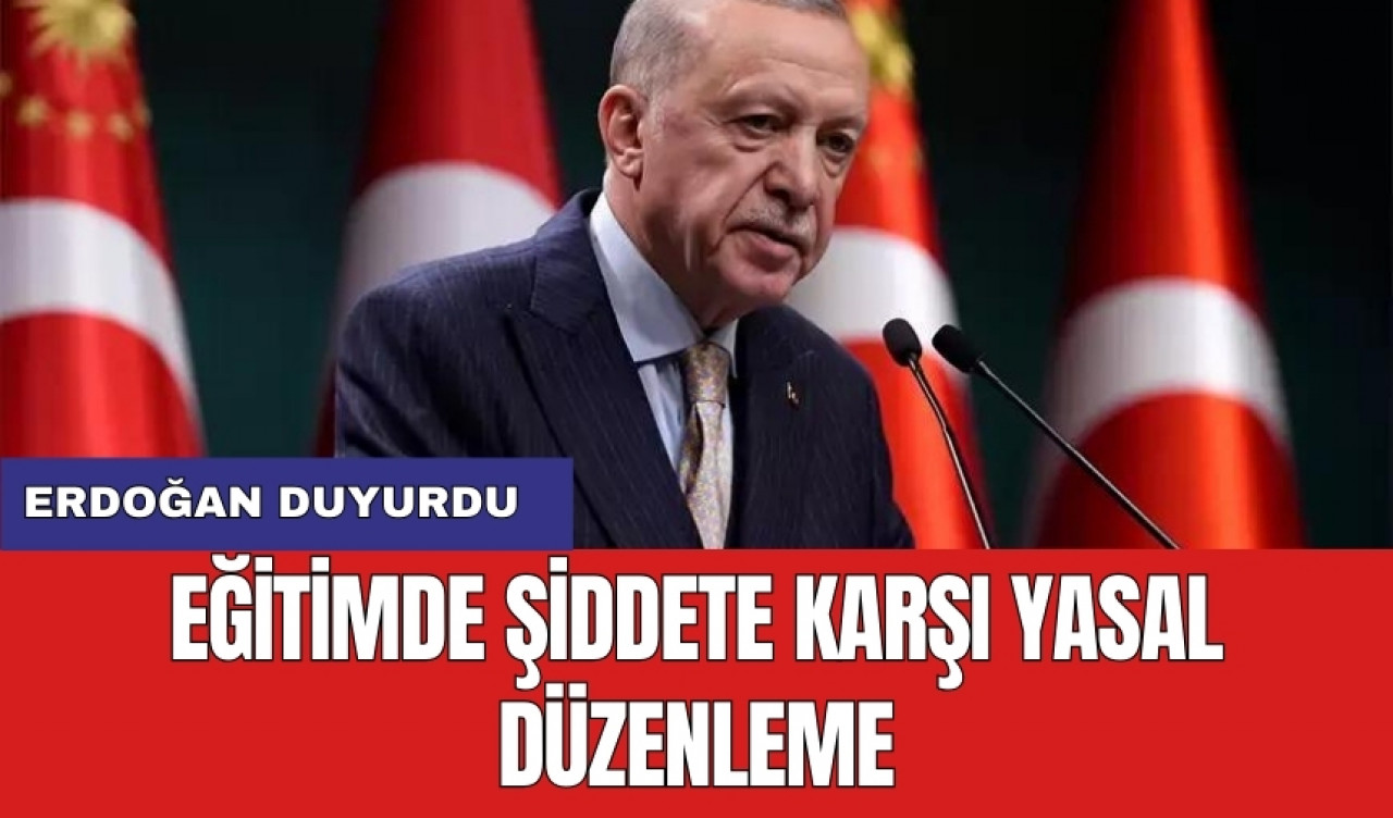 Erdoğan duyurdu: Eğitimde şiddete karşı yasal düzenleme