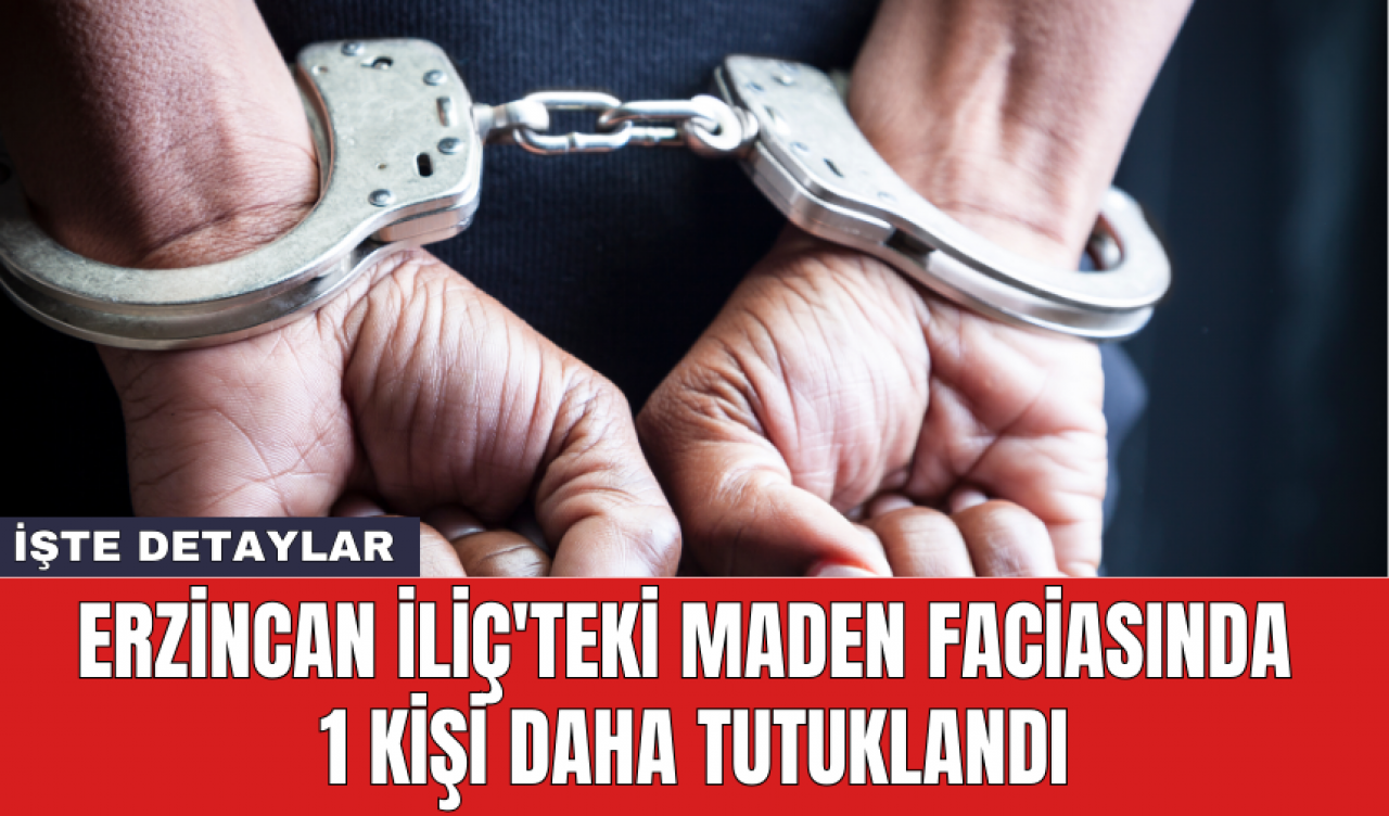 Erzincan İliç'teki maden faciasında 1 kişi daha tutuklandı