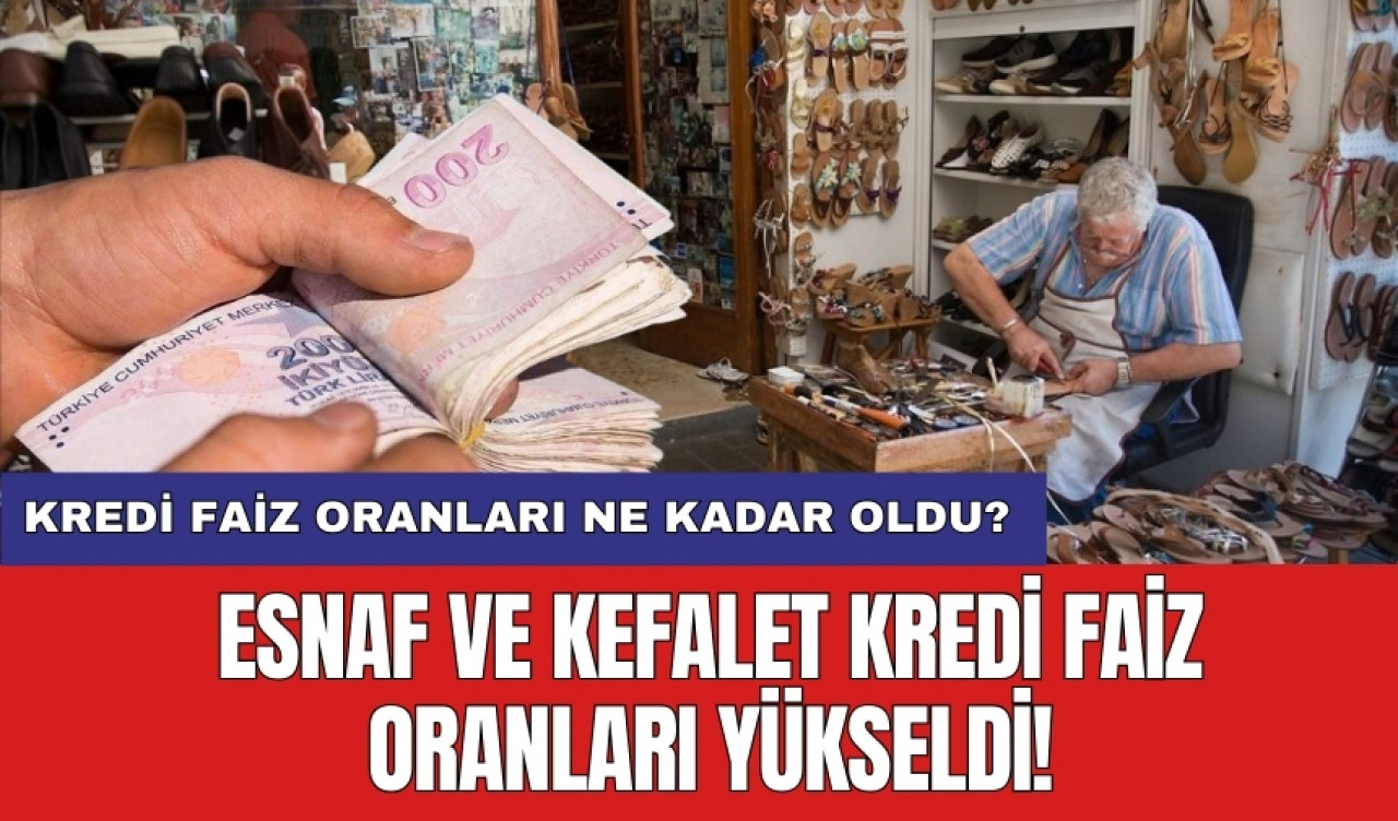 Esnaf ve Kefalet Kredi faiz oranları yükseldi!