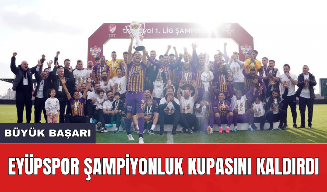 Eyüpspor şampiyonluk kupasını kaldırdı