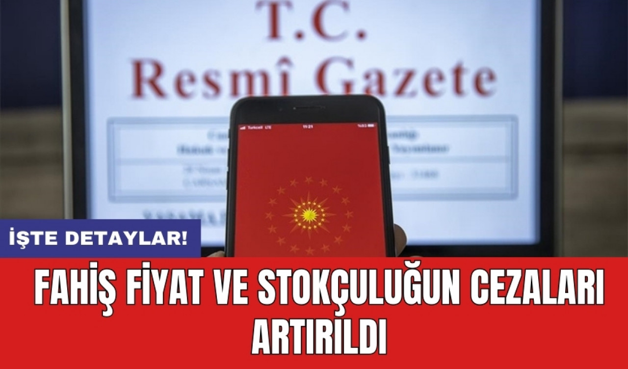 Fahiş fiyat ve stokçuluğun cezaları artırıldı