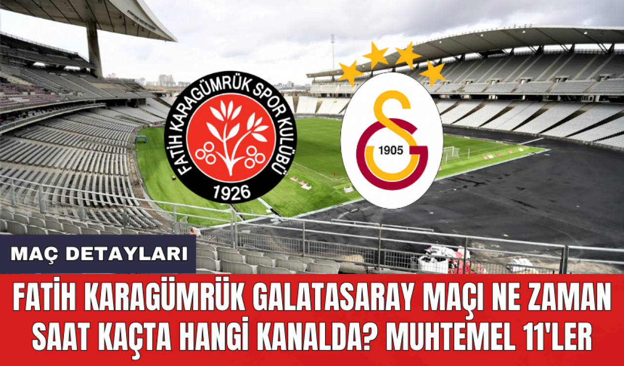 Fatih Karagümrük Galatasaray maçı ne zaman saat kaçta hangi kanalda? Muhtemel 11'ler