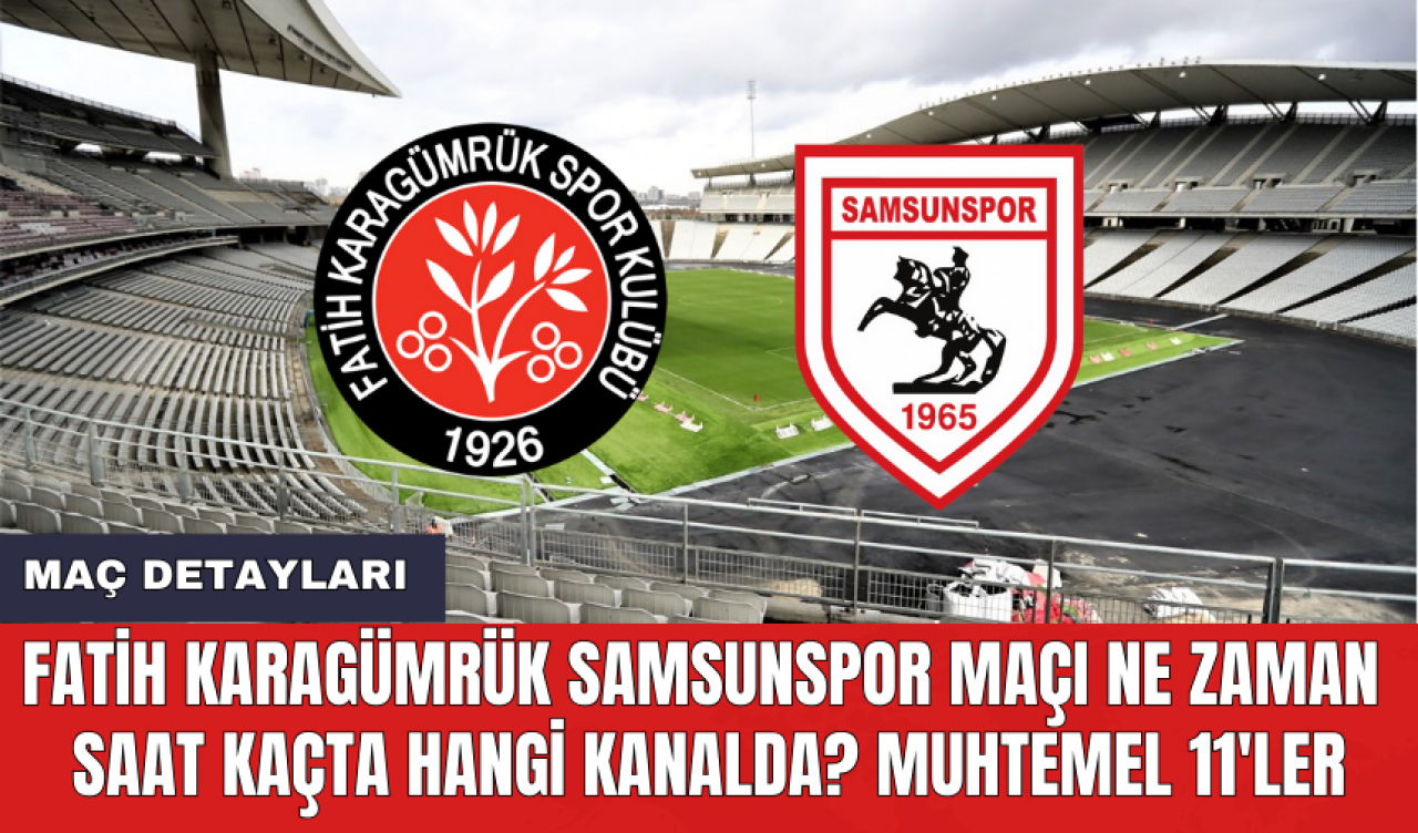 Fatih Karagümrük Samsunspor maçı ne zaman saat kaçta hangi kanalda? Muhtemel 11'ler